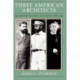 Three American Architects: Richardson, Sullivan, and Wright, 1865-1915