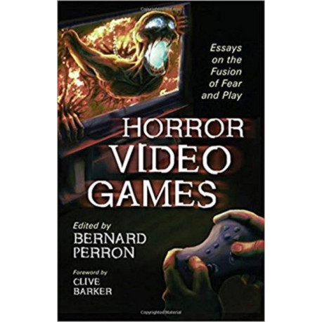 Horror Video Games: Essays on the Fusion of Fear and Play