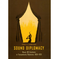 Sound Diplomacy: Music and Emotions in Transatlantic Relations, 1850-1920