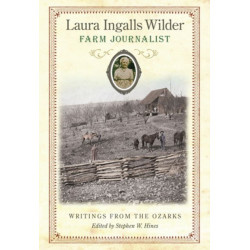 Laura Ingalls Wilder, Farm Journalist: Writings from the Ozarks