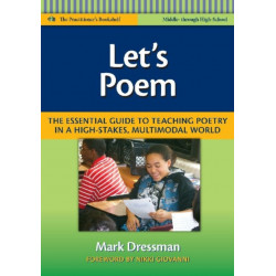 Let's Poem: The Essential Guide to Teaching Poetry in a High-Stakes, Multimodal World