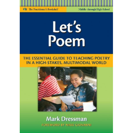 Let's Poem: The Essential Guide to Teaching Poetry in a High-Stakes, Multimodal World