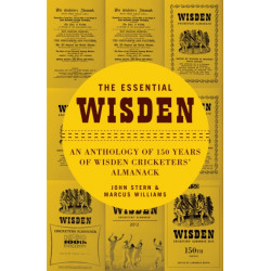 The Essential Wisden: An Anthology of 150 Years of Wisden Cricketers' Almanack