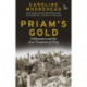Priam's Gold: Schliemann and the Lost Treasures of Troy