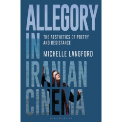 Allegory in Iranian Cinema: The Aesthetics of Poetry and Resistance