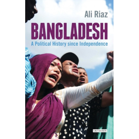 Bangladesh: A Political History since Independence