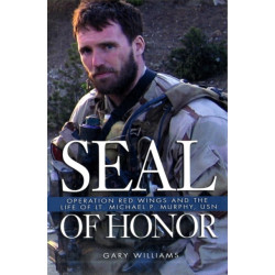 Seal of Honor: Operation Red Wings and the Life of Lt Michael P Murphy, USN