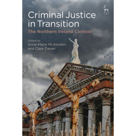 Criminal Justice in Transition: The Northern Ireland Context