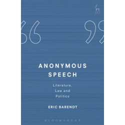 Anonymous Speech: Literature, Law and Politics