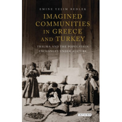 Imagined Communities in Greece and Turkey: Trauma and the Population Exchanges under Ataturk