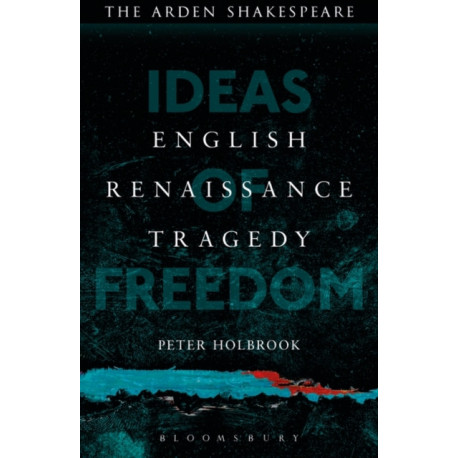 English Renaissance Tragedy: Ideas of Freedom