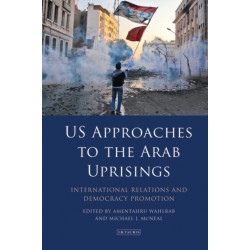 US Approaches to the Arab Uprisings: International Relations and Democracy Promotion