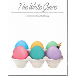 The Write Genre: Classroom Activities and Mini-Lessons That Promote Writing with Clarity, Style, and Flashes of Brilliance