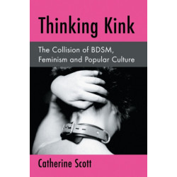 Thinking Kink: The Collision of BDSM, Feminism and Popular Culture