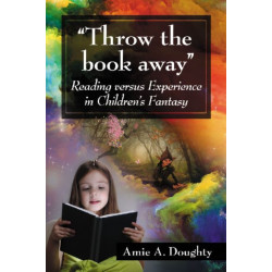 "Throw the book away": Reading versus Experience in Children's Fantasy