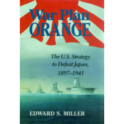 War Plan Orange: The U.S. Strategy to Defeat Japan, 1897-1945