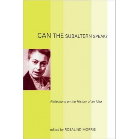 Can the Subaltern Speak?: Reflections on the History of an Idea