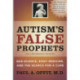 Autism's False Prophets: Bad Science, Risky Medicine, and the Search for a Cure