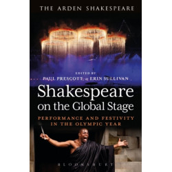 Shakespeare on the Global Stage: Performance and Festivity in the Olympic Year