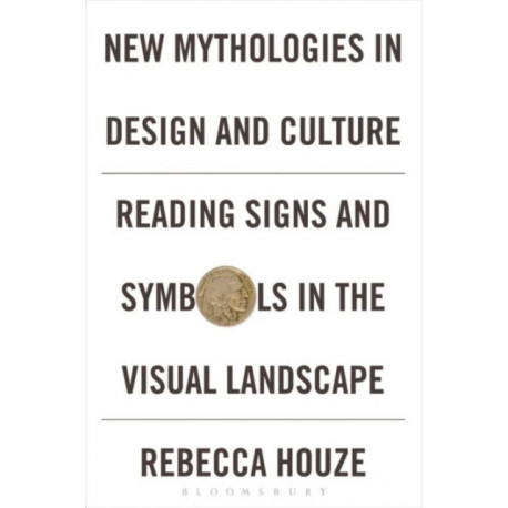 New Mythologies in Design and Culture: Reading Signs and Symbols in the Visual Landscape