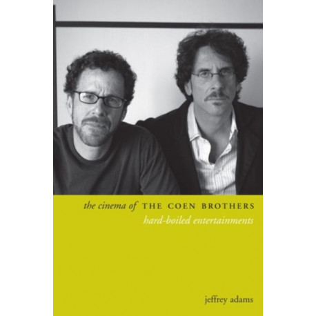 The Cinema of the Coen Brothers: Hard-Boiled Entertainments