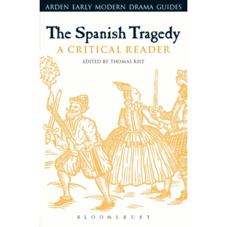 The Spanish Tragedy: A Critical Reader