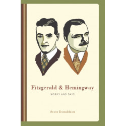 Fitzgerald and Hemingway: Works and Days