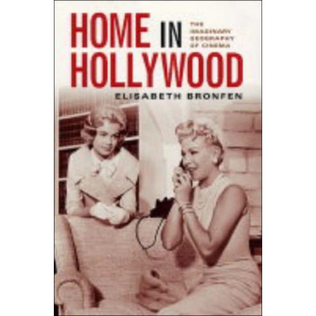 Home in Hollywood: The Imaginary Geography of Cinema