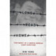 Long Road Home: Testimony of a North Korean Camp Survivor