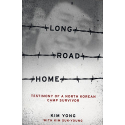 Long Road Home: Testimony of a North Korean Camp Survivor