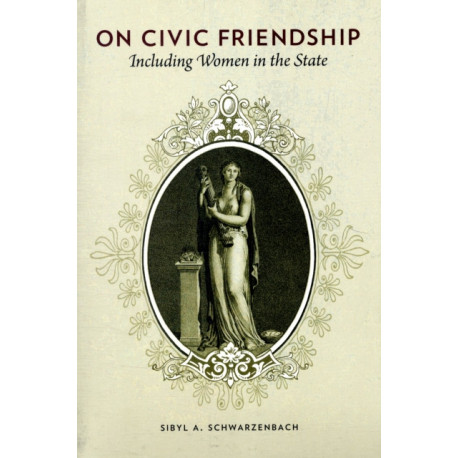 On Civic Friendship: Including Women in the State