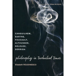 Philosophy in Turbulent Times: Canguilhem, Sartre, Foucault, Althusser, Deleuze, Derrida