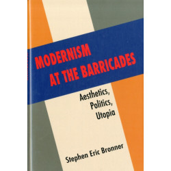 Modernism at the Barricades: Aesthetics, Politics, Utopia