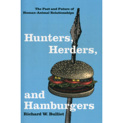 Hunters, Herders, and Hamburgers: The Past and Future of Human-Animal Relationships