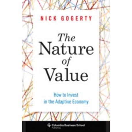 The Nature of Value: How to Invest in the Adaptive Economy