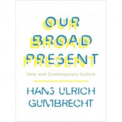 Our Broad Present: Time and Contemporary Culture