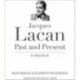 Jacques Lacan, Past and Present: A Dialogue