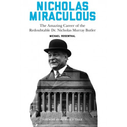 Nicholas Miraculous: The Amazing Career of the Redoubtable Dr. Nicholas Murray Butler