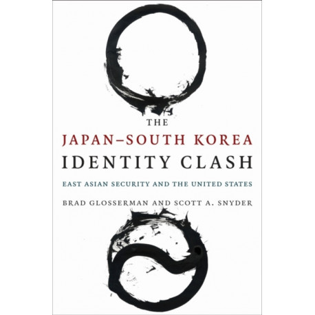 The Japan–South Korea Identity Clash: East Asian Security and the United States