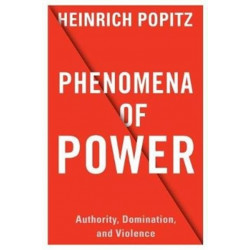 Phenomena of Power: Authority, Domination, and Violence