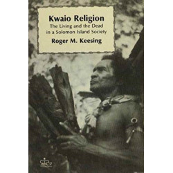 Kwaio Religion: The Living and the Dead in a Solomon Island Society