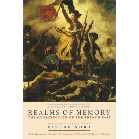 Realms of Memory: The Construction of the French Past, Volume 1 - Conflicts and Divisions