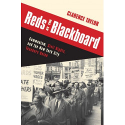 Reds at the Blackboard: Communism, Civil Rights, and the New York City Teachers Union