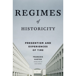 Regimes of Historicity: Presentism and Experiences of Time