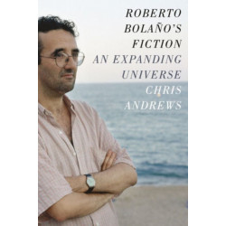 Roberto Bolano's Fiction: An Expanding Universe