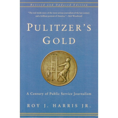 Pulitzer's Gold: A Century of Public Service Journalism