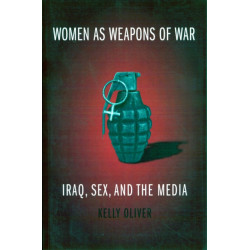 Women as Weapons of War: Iraq, Sex, and the Media
