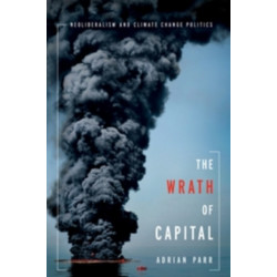 The Wrath of Capital: Neoliberalism and Climate Change Politics