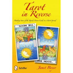 Tarot in Reverse: Making Sense of the Upside Down Cards in a Tarot Spread