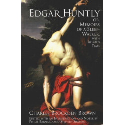 Edgar Huntly- or, Memoirs of a Sleep-Walker: With Related Texts